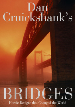 Dan Cruickshank Dan Cruickshanks Bridges: Heroic Designs That Changed the World.