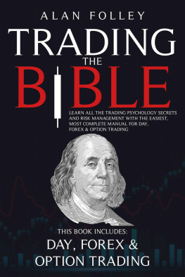 Alan Folley Trading The Bible: Learn All The Trading Psychology Secrets And Risk Management With The Easiest, Most Complete Manual For Day, Forex & Option Trading