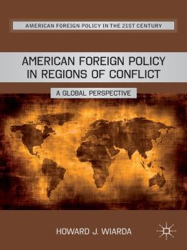 Howard J. Wiarda American Foreign Policy in Regions of Conflict: A Global Perspective (American Foreign Policy in the 21st Century)