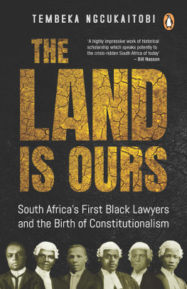 Tembeka Ngcukaitobi - The Land Is Ours: South Africas First Black Lawyers and the Birth of Constitutionalism