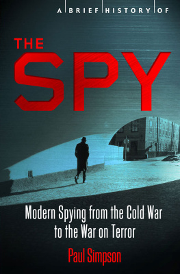 Paul Simpson - A Brief History of the Spy - Modern Spying from.the Cold War to the War on Terror