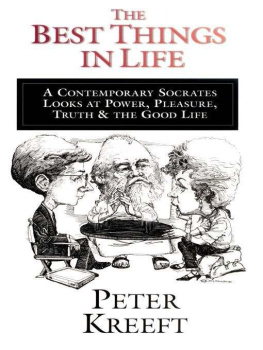 Peter Kreeft - The Best Things in Life: A Contemporary Socrates Looks at Power, Pleasure, Truth & the Good Life