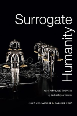 Neda Atanasoski Surrogate Humanity: Race, Robots, and the Politics of Technological Futures