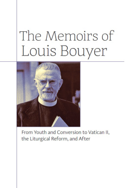 Louis Bouyer - The Memoirs of Louis Bouyer: From Youth and Conversion to Vatican II, the Liturgical Reform, and After