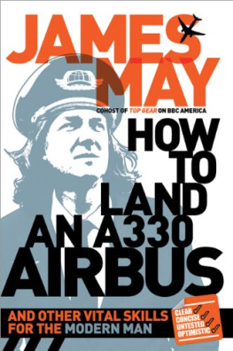 James May - How to Land an A330 Airbus: And Other Vital Skills for the Modern Man