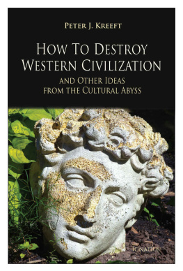 Peter Kreeft - How to Destroy Western Civilization and Other Ideas from the Cultural Abyss