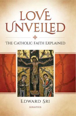 Edward Sri Love Unveiled: The Catholic Faith Explained