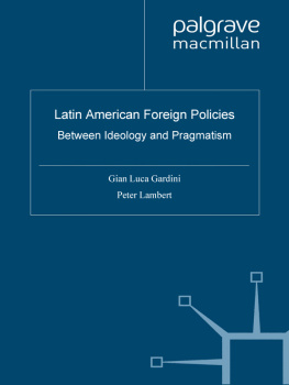 Gian Luca Gardini - Latin American Foreign Policies: Between Ideology and Pragmatism