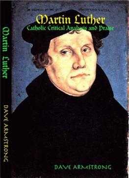 Dave Armstrong - Martin Luther: Catholic Critical Analysis and Praise