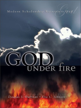 Douglas S. Huffman God Under Fire: Modern Scholarship Reinvents God