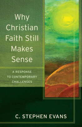 C. Stephen Evans - Why Christian Faith Still Makes Sense: A Response to Contemporary Challenges (Acadia Studies in Bible and Theology)