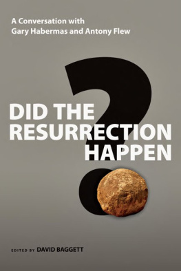 Gary R. Habermas Did the Resurrection Happen?: A Conversation with Gary Habermas and Antony Flew