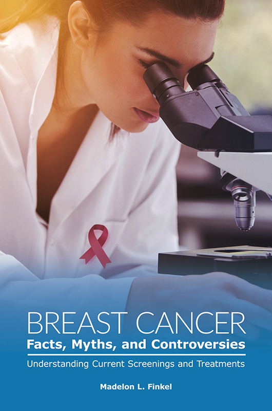 Advanced Praise for Breast Cancer Facts Myths and Controversies Dr Finkels - photo 1