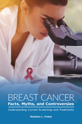 Madelon Finkel - Breast Cancer Facts, Myths, and Controversies: Understanding Current Screenings and Treatments