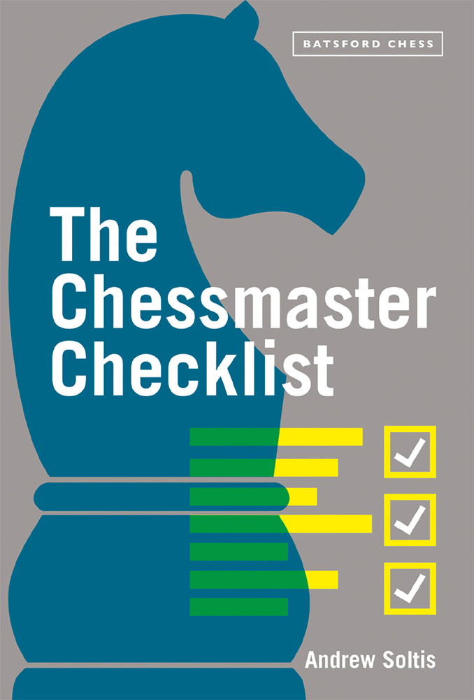 The Chessmaster Checklist Andrew Soltis Contents Introduction If I move my - photo 1