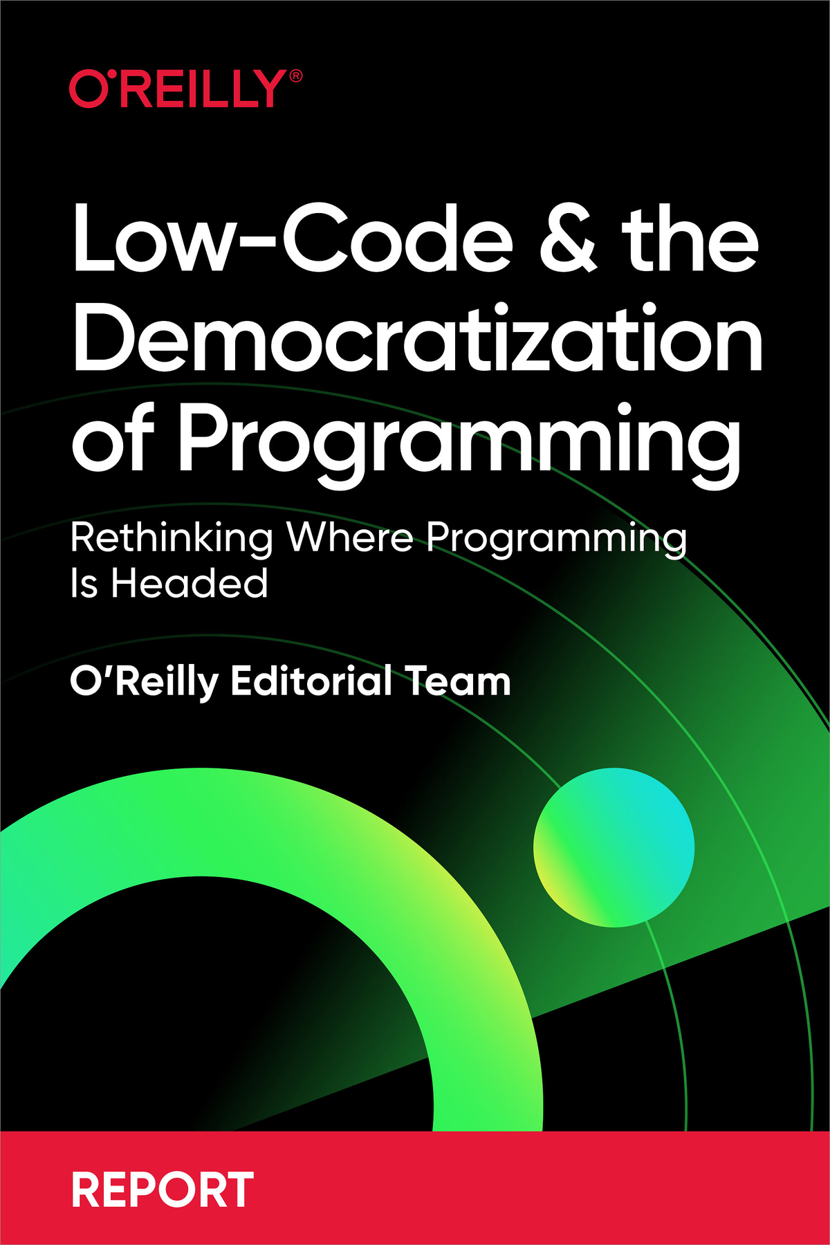 Low-Code and the Democratization of Programming by the OReilly Editorial Team - photo 1