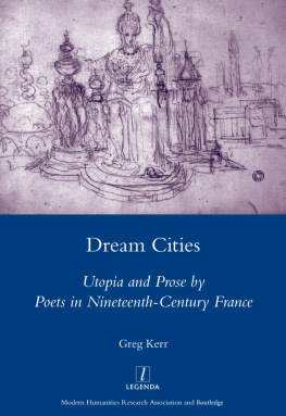 Greg Kerr - Dream Cities: Utopia and Prose by Poets in Nineteenth-Century France