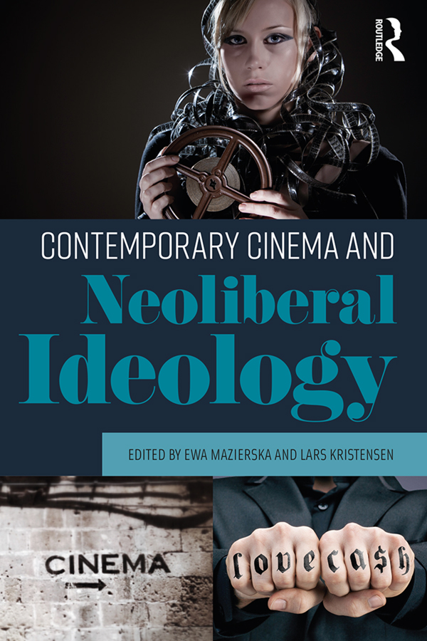 Contemporary Cinema and Neoliberal Ideology In this edited collection an - photo 1