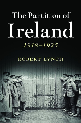 Robert Lynch - The Partition of Ireland: 1918-1925