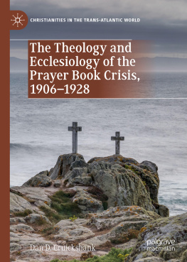 Dan D. Cruickshank The Theology and Ecclesiology of the Prayer Book Crisis, 1906–1928