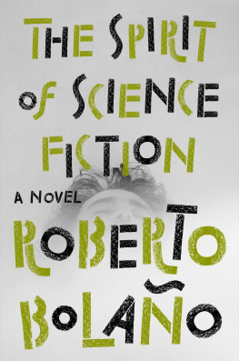 Roberto Bolaño - The Spirit of Science Fiction: A Novel