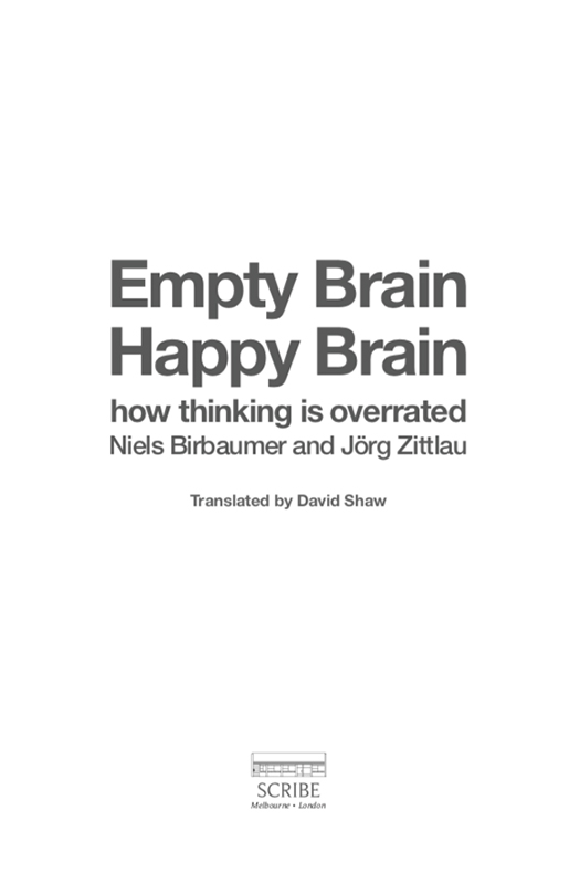 EMPTY BRAIN HAPPY BRAIN Niels Birbaumer is a psychologist and neurobiologist - photo 1