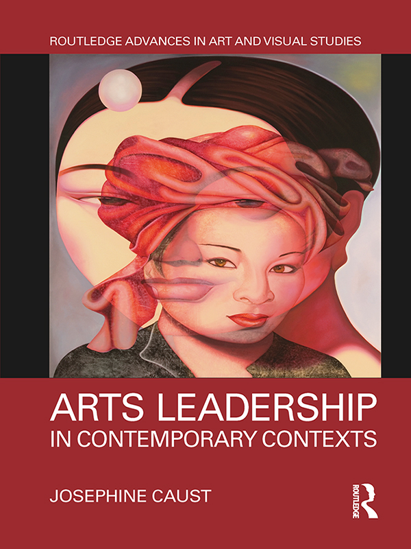 Arts Leadership in Contemporary Contexts This book explores and critiques - photo 1