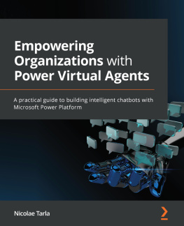 Nicolae Tarla - Empowering Organizations with Power Virtual Agents: A practical guide to building intelligent chatbots with Microsoft Power Platform