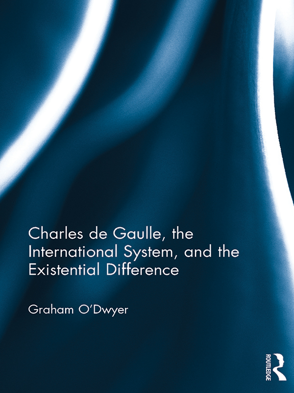 Charles de Gaulle the International System and the Existential Difference - photo 1