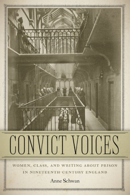 Schwan Anne - Convict Voices: Women, Class, and Writing About Prison in Nineteenth-Century England