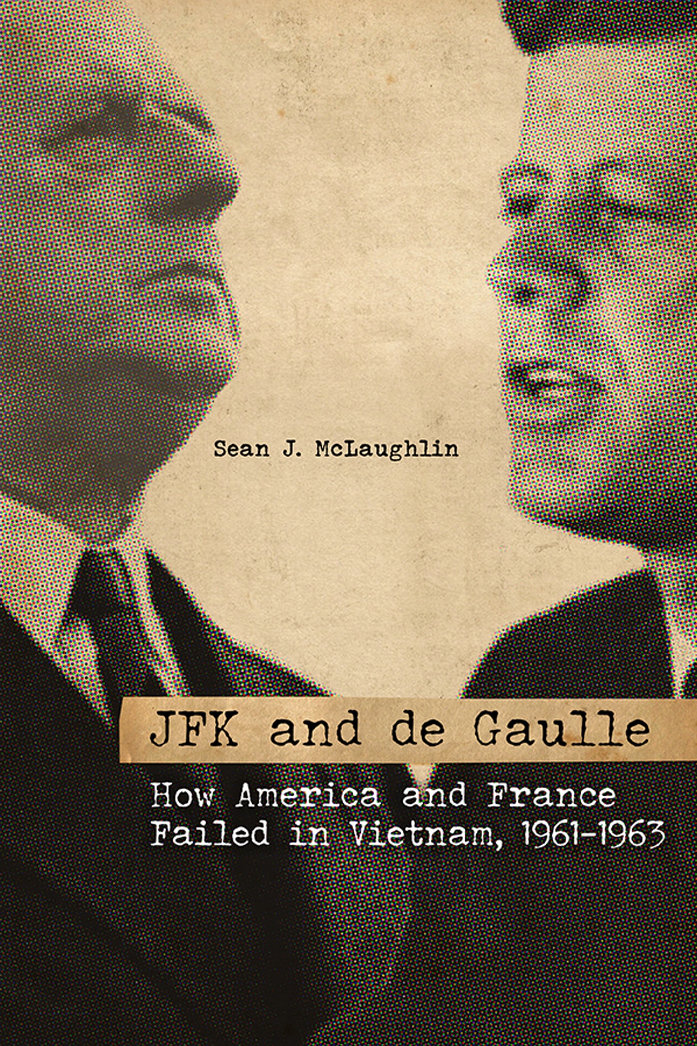 JFK and de Gaulle JFK and de Gaulle How America and France Failed in Vietnam - photo 1