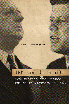 Sean J. McLaughlin JFK and De Gaulle: How America and France Failed in Vietnam, 1961-1963