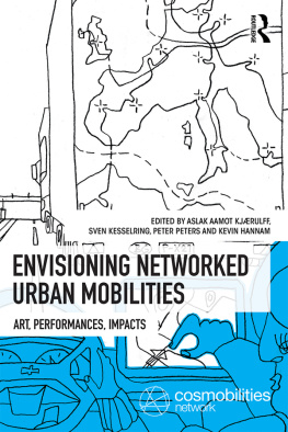 Aslak Aamot Kjaerulff - Envisioning Networked Urban Mobilities: Art, Performances, Impacts: Volume 3