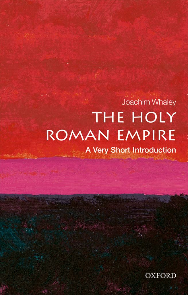 The Holy Roman Empire A Very Short Introduction VERY SHORT INTRODUCTIONS are - photo 1