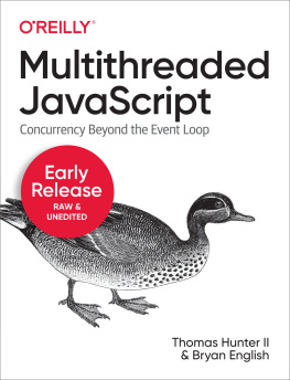 Thomas Hunter II Multithreaded JavaScript: Concurrency Beyond the Event Loop