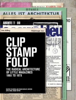 Beatriz Colomina - Clip, Stamp, Fold: The Radical Architecture of Little Magazines 196X to 197X