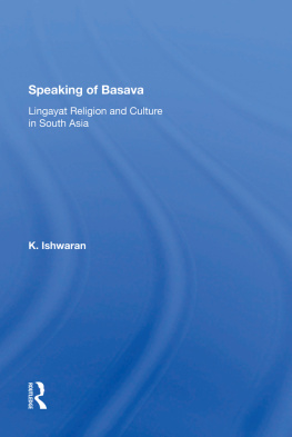 K Ishwaran Speaking of Basava: Lingayat Religion and Culture in South Asia