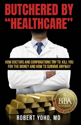 Robert Yoho MD [Yoho MD - Butchered by “Healthcare”: What to Do About Doctors, Big Pharma, and Corrupt Government Ruining Your Health and Medical Care