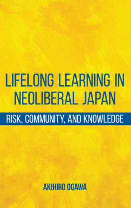 Akihiro Ogawa Lifelong Learning in Neoliberal Japan: Risk, Community, and Knowledge