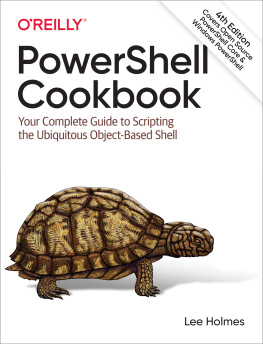 Lee Holmes - PowerShell Cookbook: Your Complete Guide to Scripting the Ubiquitous Object-Based Shell
