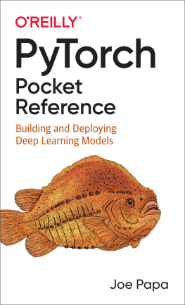 Joe Papa PyTorch Pocket Reference: Building and Deploying Deep Learning Models