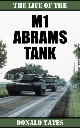 Donald Yates - The Life of the M1 Abrams Tank: The history of Americas Main Battle Tank with photos