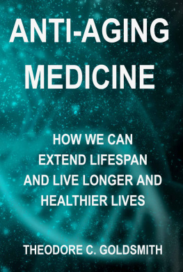 Theodore C. Goldsmith - Anti-Aging Medicine: How We Can Extend Lifespan and Live Longer and Healthier Lives