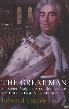 Edward Pearce - The great man: Sir Robert Walpole - scoundrel, genius, and Britains first Prime Minister