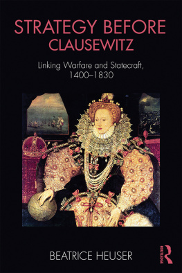 Beatrice Heuser Strategy Before Clausewitz: Linking Warfare and Statecraft, 1400-1830