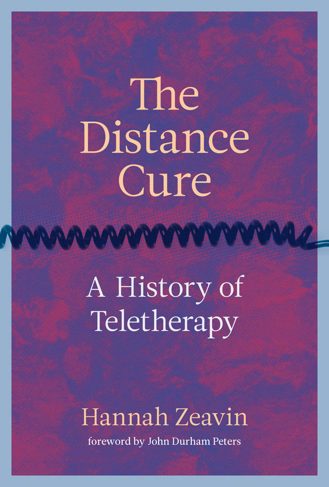 THE DISTANCE CURE A History of Teletherapy HANNAH ZEAVIN The MIT Press - photo 1