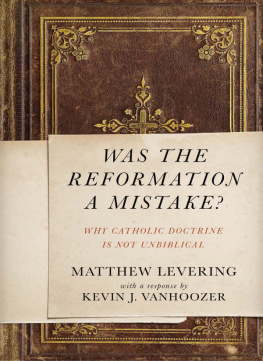 Matthew Levering - Was the Reformation a Mistake?: Why Catholic Doctrine Is Not Unbiblical