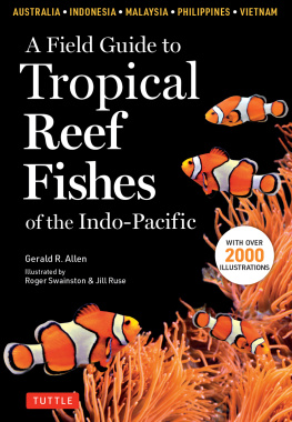 Gerald R. Allen A Field Guide to Tropical Reef Fishes of the Indo-Pacific: Covers 1,670 Species in Australia, Indonesia, Malaysia, Vietnam and the Philippines (with 2,000 illustrations)