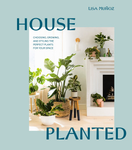 Lisa Muñoz House Planted: Choosing, Growing, and Styling the Perfect Plants for Your Space (TEN SPEED PRESS)