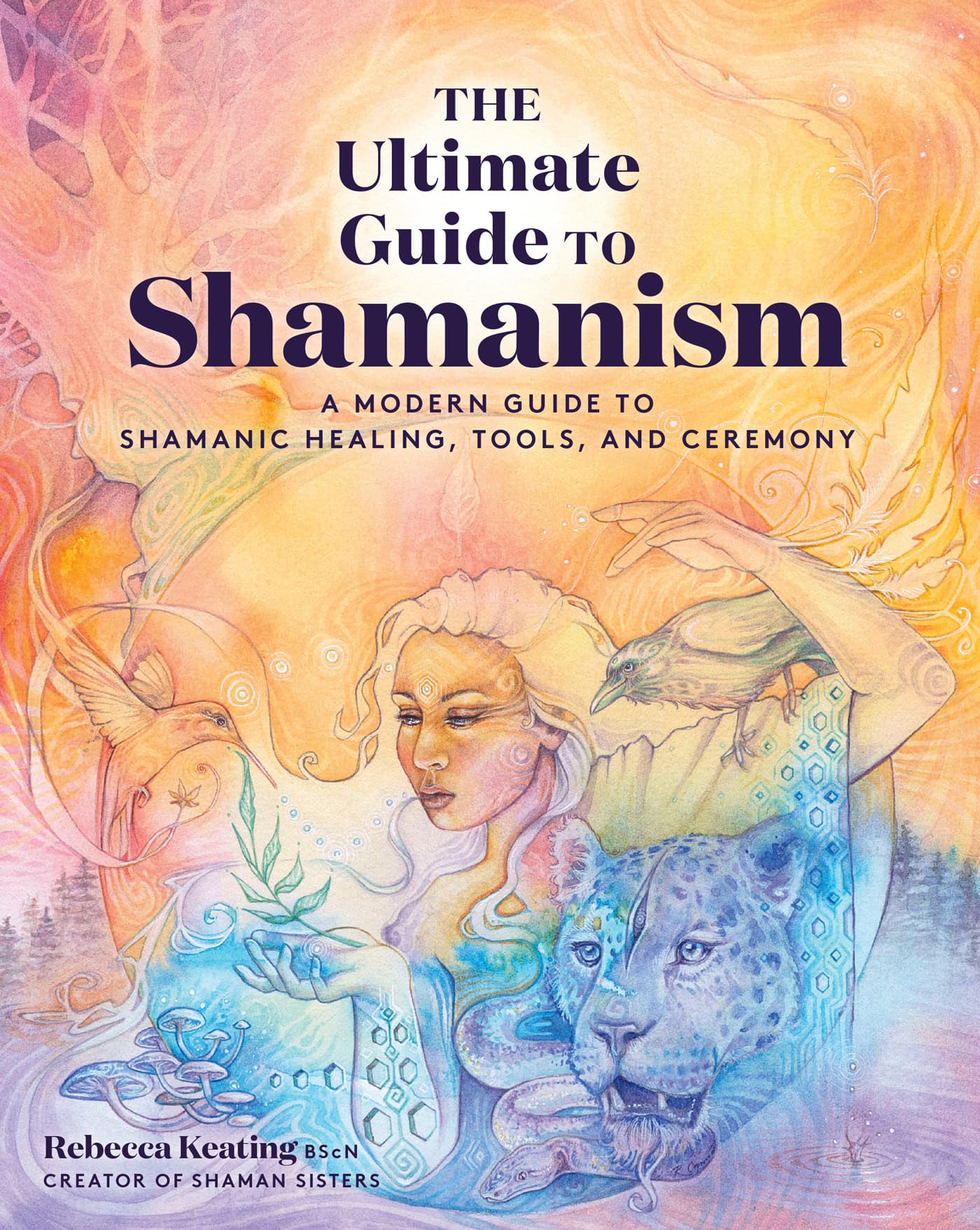 The Ultimate Guide to Shamanism A MODERN GUIDE TO SHAMANIC HEALING TOOLS AND - photo 1